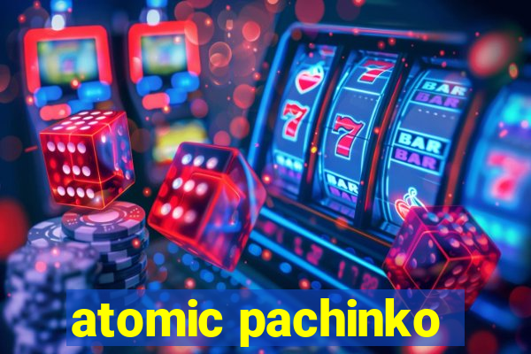 atomic pachinko